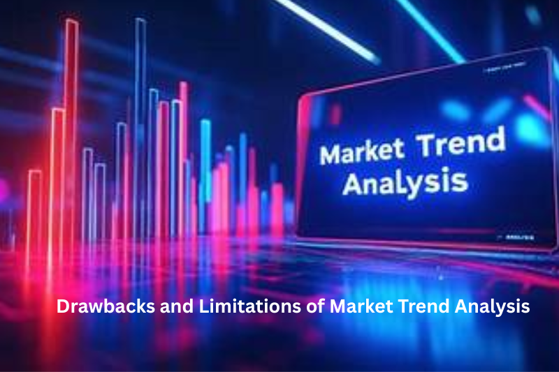Drawbacks and Limitations of Market Trend Analysis