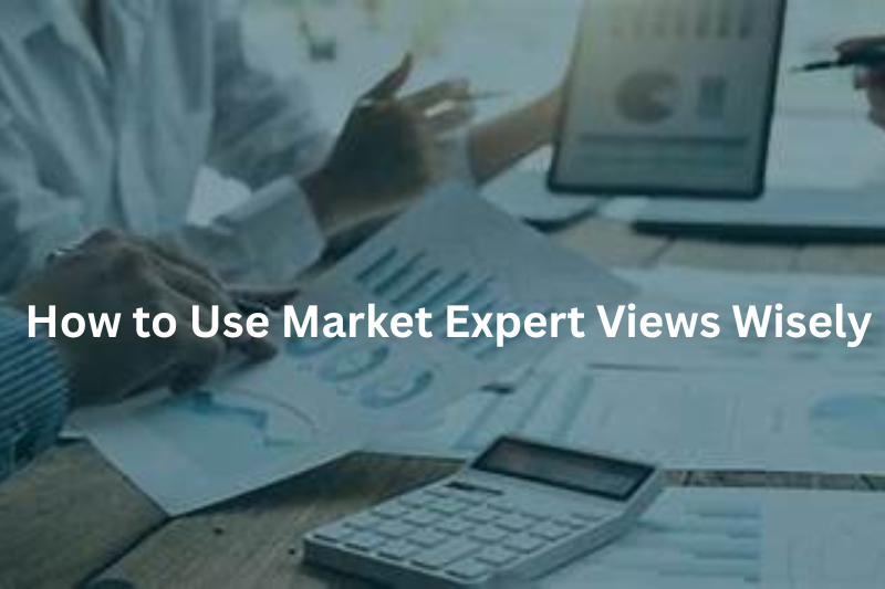 How to Use Market Expert Views Wisely
