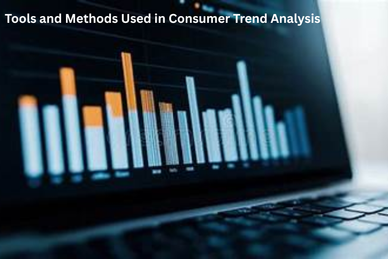 Tools and Methods Used in Consumer Trend Analysis