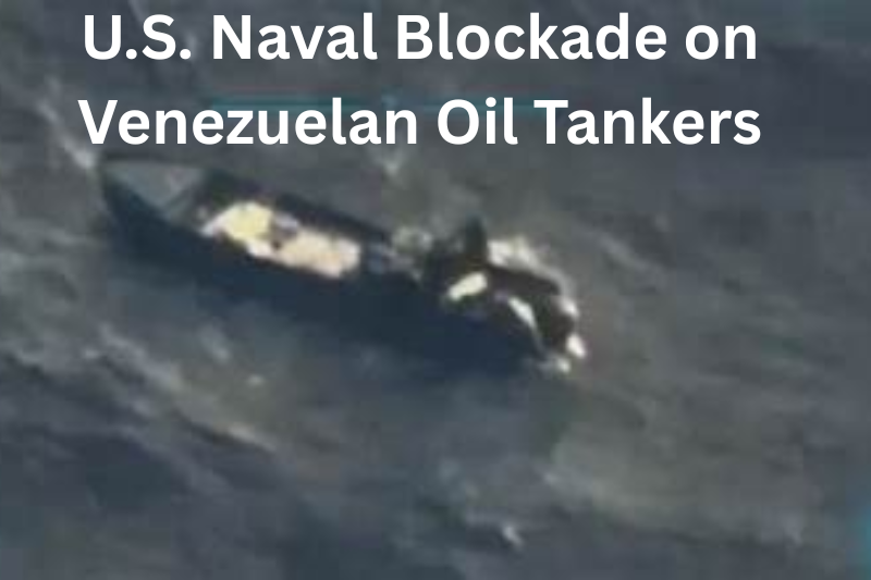 U.S. Naval Blockade on Venezuelan Oil Tankers