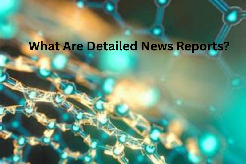 What Are Detailed News Reports