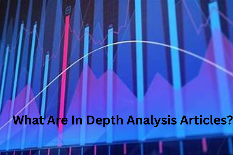 What Are In Depth Analysis Articles